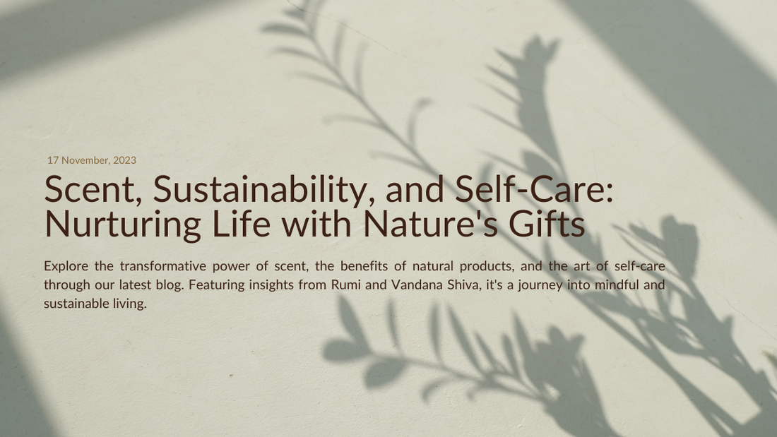 Scent, Sustainability, and Self-Care: Nurturing Life with Nature's Gifts